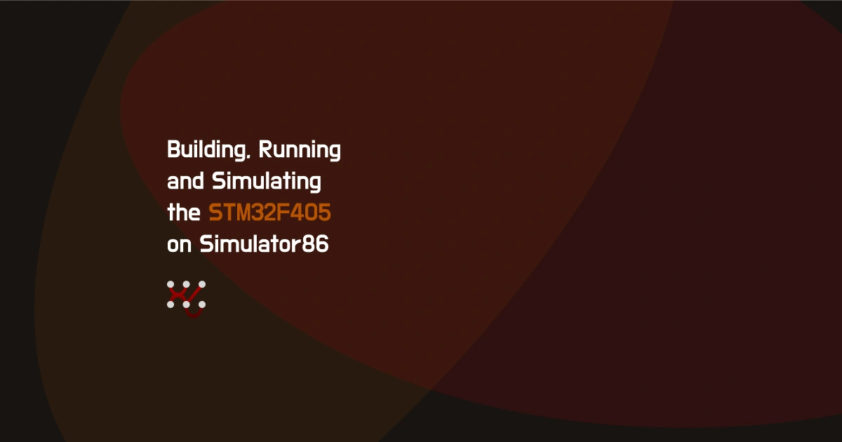 Building, Running and Simulating STM32F405 on Simulator86